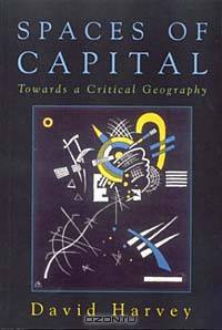 Spaces of Capital: Towards a Critical Geography