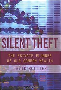 Silent Theft: The Private Plunder of Our Common Wealth