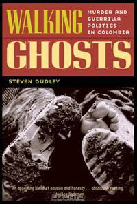 Walking Ghosts: Murder and Guerrilla Politics in Colombia