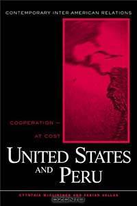 The United States and Peru: Cooperation -- At A Cost (Contemporary Inter-American Relations)