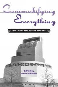 Commodifying Everything: Relationships of the Market