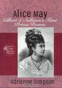 Alice May: A Biography (Forgotten Stars of the Musical Theater)