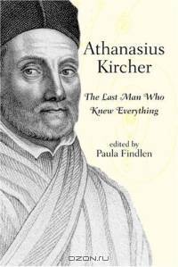 Athanasius Kircher: The Last Man Who Knew Everything