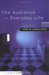 The Audience in Everyday Life: Living in a Media World
