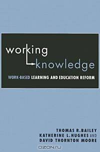 Working Knowledge: Work-Based Learning and Education Reform