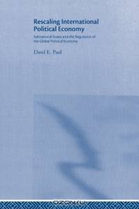 Rescaling International Political Economy: Subnational States and the Regulation of the Global Political Economy