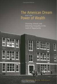 The American Dream and the Power of Wealth: Choosing Schools and Inheriting Inequality in the Land of Opportunity