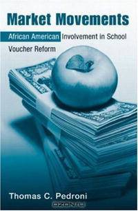 Market Movements: African American Involvement in School Voucher Reform (Critical Social Thought)