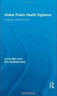 Global Public Health Vigilance: Creating a World on Alert (Routledge Studies in Science, Technology and Society)