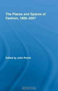 The Places and Spaces of Fashion, 1800-2007 (Routledge Research in Cultural and Media Studies)