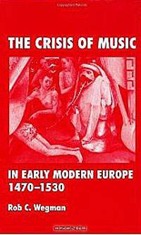 The Crisis of Music in Early Modern Europe, 1470-1530