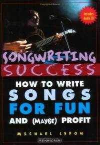 Songwriting Success: How to Write Songs for Fun and (Maybe) Profit : An Introduction to the Art and Business of Songwriting by One Struggling Singer-Songwriter for the aid