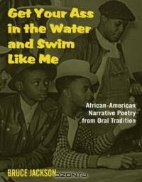 Get Your Ass in the Water and Swim Like Me: African-American Narrative Poetry from the Oral Tradition