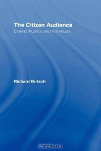 The Citizen Audience: Crowds, Publics, and Individuals