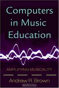 Computers in Music Education: Amplifying Musicality