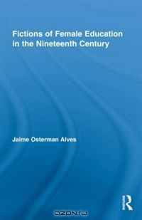 Fictions of Female Education in the Nineteenth Century (Studies in American Popular History and Culture)