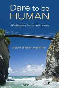 Dare to Be Human: A Contemporary Psychoanalytic Journey (Relational Perspectives Book)