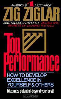 Top Performance: How to Develop Excellence in Yourself and Others