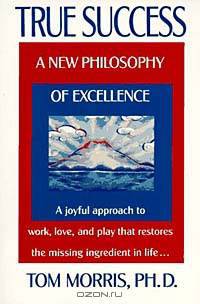 True Success: A New Philosophy of Excellence
