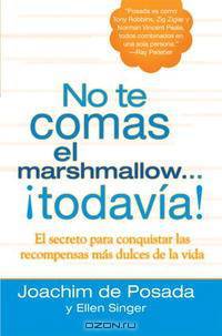 No te comas el marshmallow...todavA­a: El secreto para conquistar las recompensas mas dulces de la vida