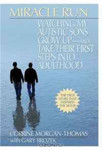 Miracle Run: Watching My Autistic Sons Grow Up?-and Take Their First StepsInto Adulthood