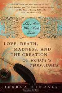The Man Who Made Lists: Love, Death, Madness, and the Creation of Roget