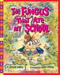 The Fungus That Ate My School (Scholastic Bookshelf)