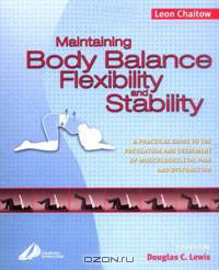 Maintaining Body Balance, Flexibility & Stability: A Practical Guide to the Prevention & Treatment of Musculoskeletal Pain & Dysfunction