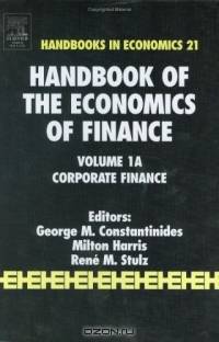 Handbook of the Economics of Finance: Corporate Finance (Handbooks in Economics, Bk. 21)