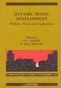 Dynamic Model Development: Methods, Theory and Applications (Computer-Aided Chemical Engineering)
