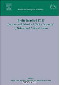 Brain-Inspired IT II Decision and Behavioral Choice Organized by Natural and Artificial : Proceedings of the 2nd International Conference on Brain-inspired ... Japan between 7 and