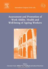 Assessment and Promotion of Work Ability, Health and Well-being of Ageing Workers: Proceedings of the 2nd International Symposium on Work Ability held in Verona, Italy between 18 a