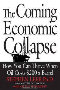 The Coming Economic Collapse: How You Can Thrive When Oil Costs $200 a Barrel