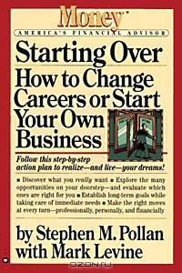 Starting Over : How to Change Your Career or Start Your Own Business (Money: America