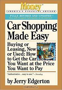 CAR SHOPPING MADE EASY : Buying or Leasing, New or Used: How to Get the Car You Want at the Price You Want to Pay (Money, America