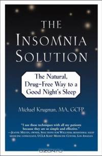 The Insomnia Solution : The Natural, Drug-Free Way to a Good Night