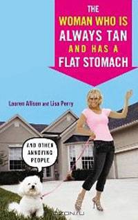 The Woman Who Is Always Tan and Has a Flat Stomach: And Other Annoying People