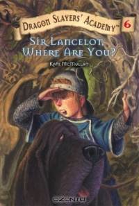 Sir Lancelot, Where Are You (Dragon Slayers