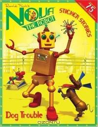 Dog Trouble : A Sticker Stories Book (Nova the Robot)