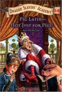 Dragon Slayers Academy 14: Pig Latin--Not Just for Pigs! (Dragon Slayer