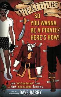 Pirattitude!: So you Wanna Be a Pirate?: Here