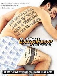 The CollegeHumor Guide to College: Selling Kidneys for Beer Money, Sleeping with Your Professors, Majoring in Communications, and Other Really Good Ideas