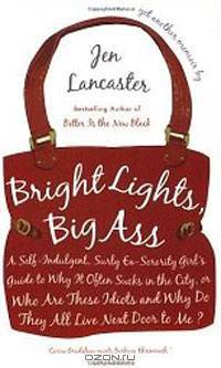 Bright Lights, Big Ass: A Self-Indulgent, Surly, Ex-Sorority Girl