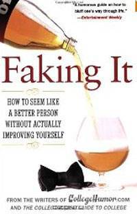Faking It: How to Seem Like a Better Person Without Actually Improving Yourself
