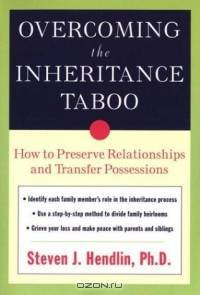 Overcoming the Inheritance Taboo: How to Preserve Relationships and Transfer Possessions