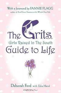 The Grits (Girls Raised In The South) Guide to Life