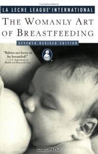The Womanly Art of Breastfeeding: Seventh Revised Edition