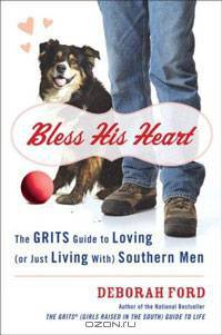 Bless His Heart: The GRITS Guide to Loving Southern Men