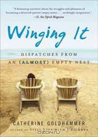 Winging It: Dispatches from an (Almost) Empty Nest