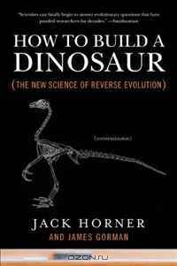 How to Build a Dinosaur: The New Science of Reverse Evolution